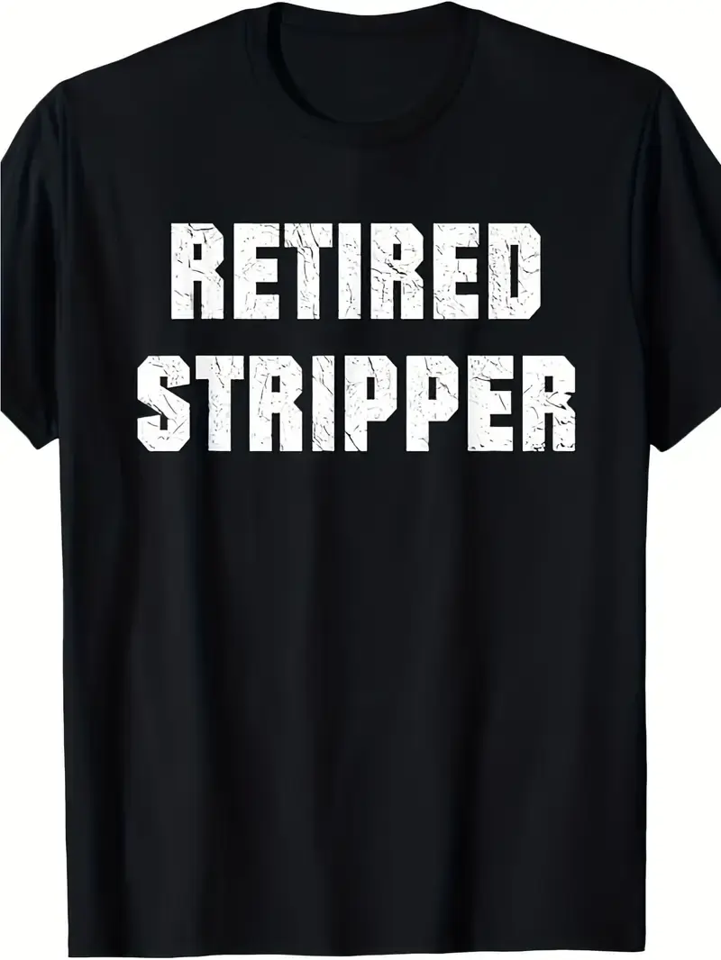Funny Male Stripper And Funny Retired Male Stripper T-shirt. 100% Cotton. 7.76 oz.180g 100% cotton one-sided printed crew neck short sleeve Tee For Everyday Life & Father'S Day