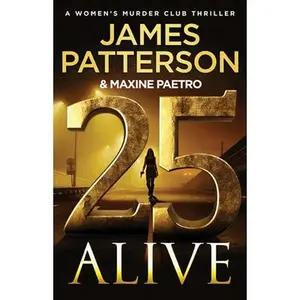 25 Alive: A Women's Murder Club Thriller -- James Patterson, Hardcover