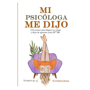 MI PSICÓLOGA ME DIJO: 110 sesiones para elegirte sin culpas y dejar de aguantar tanta mierd* (Spanish Edition) Paperback