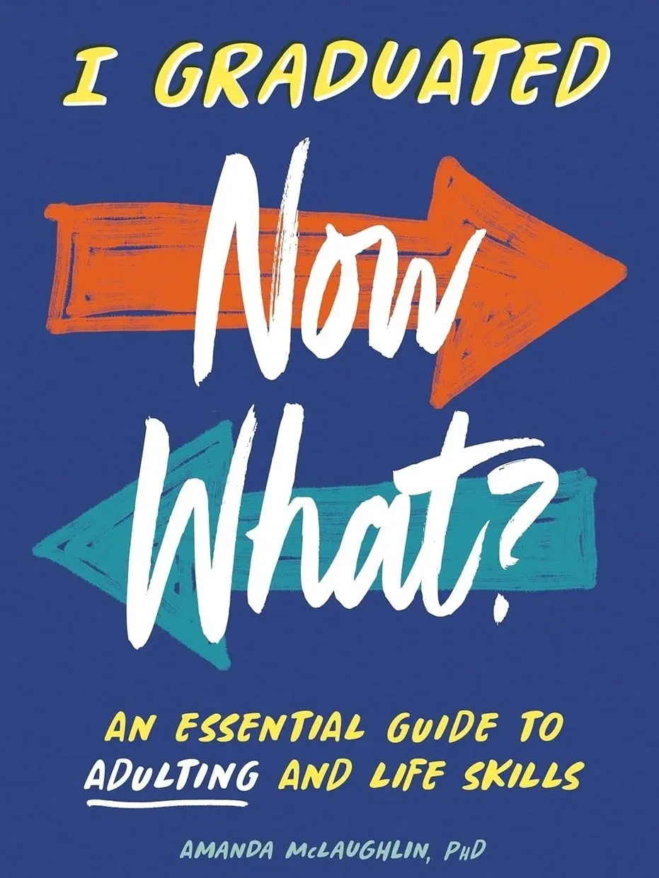 I Graduated: Now What?: An Essential Guide to Adulting and Life Skills   Paperback – October 29, 2024