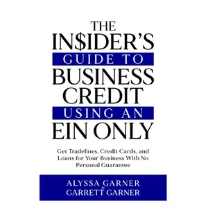 The Insider’s Guide to Business Credit Using an EIN Only: Get Tradelines, Credit Cards, and Loans for Your Business with No Personal Guarantee Paperback