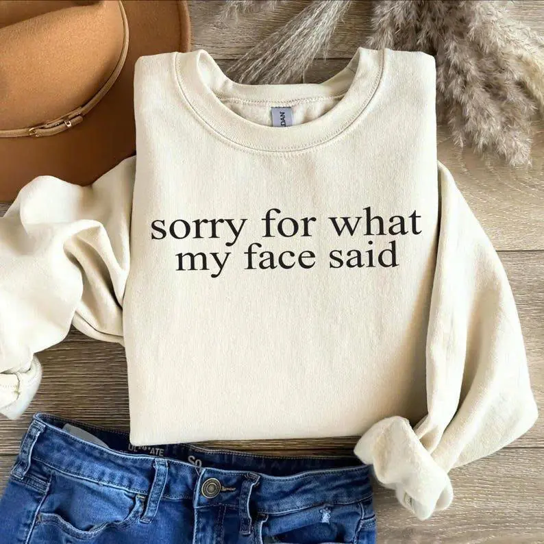 Sorry for What My Face Said Graphic Sweatshirt, Funny Mood Shirt, Sarcastic Resting Face Sweatshirt, Gift for Her