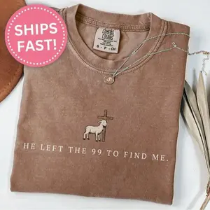 Comfort Colors He Left The 99 To Find Me Shirt, The Lost Sheep Christian T-shirt, Aesthetic Jesus Parable Graphic Tee, Grace Based Religious Gift, Faith Over Fear Top, Pre-shrunk Cotton Worship Apparel