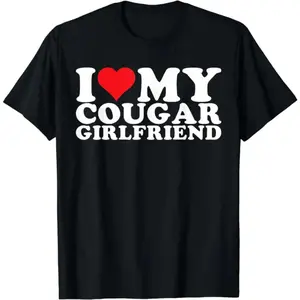 [100% Cotton] I Love My Cougar Girlfriend Bold Statement T-Shirt For Women