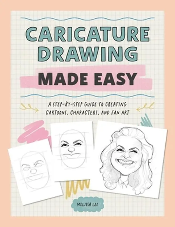 Caricature Drawing Made Easy: A Step-by-Step Guide to Creating Cartoons, Characters, Fan Art - 128 Pages Paperback by Melissa Lee (Children's Humanities & Social Sciences Book)