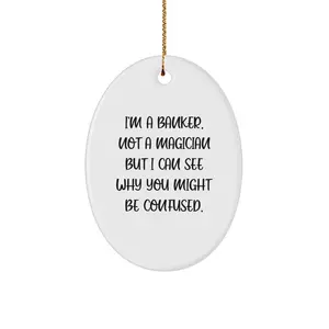 Funny Banker Gifts - 'I'm A Banker. Not A Magician' Oval Ornament, Christmas Unique Gifts for Banker Friends, Family, Coworkers