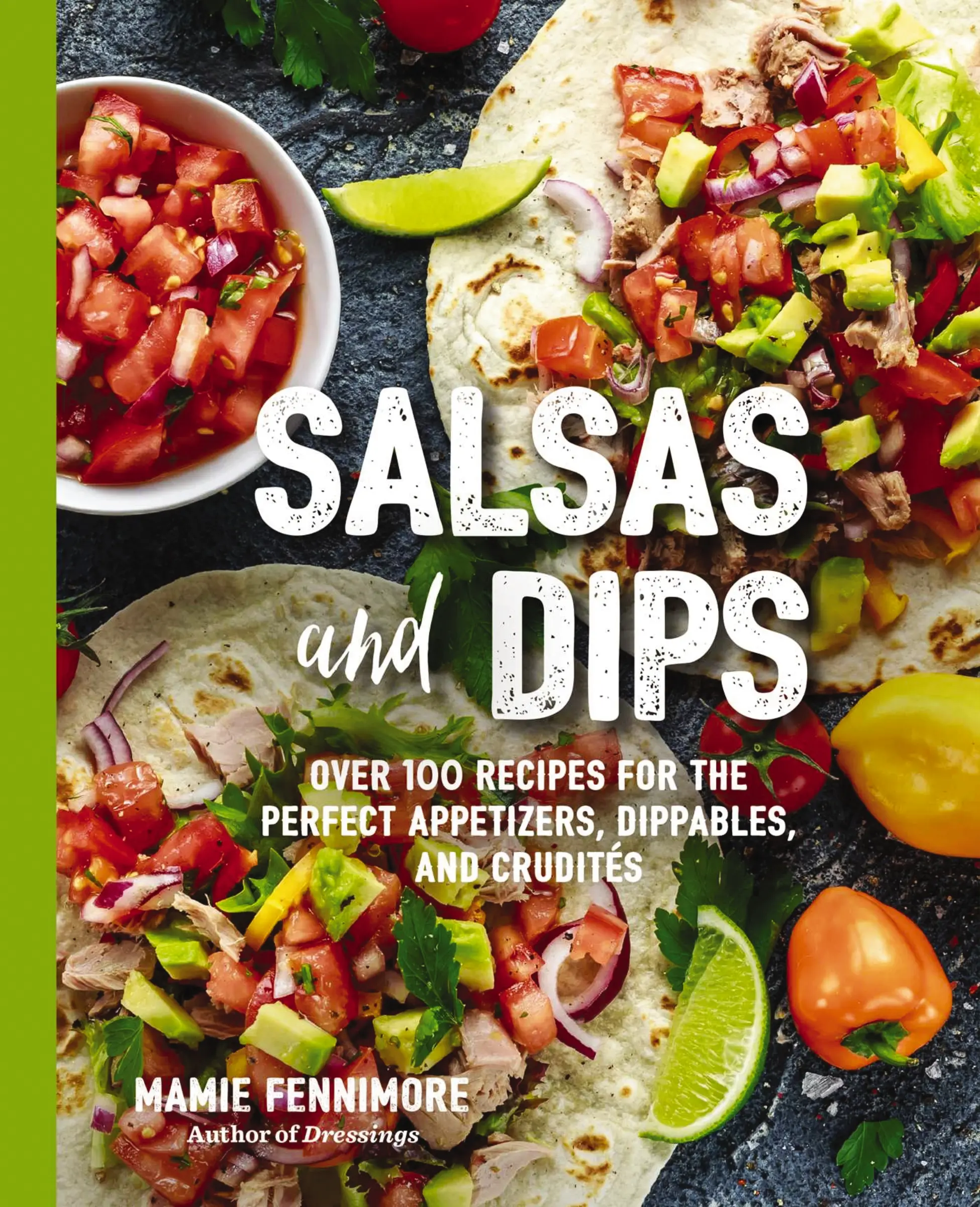 Salsas and Dips: Over 100 Recipes for the Perfect Appetizers, Dippables, and Crudit?s (Small Bites Cookbook, Recipes for Guests, Entertaining and Hosting, Tailgate and Game Foods) (The Art of Entertaining) by Mamie  Fennimore [Paperback Book]