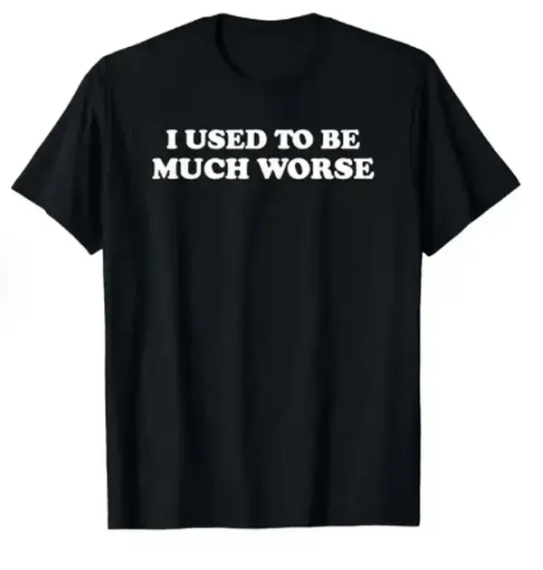 Funny 'I Used to Be Much Worse' Graphic Tee - Unisex 100% Cotton Casual T-Shirt, Crew Neck, Short Sleeve, Relaxed Fit