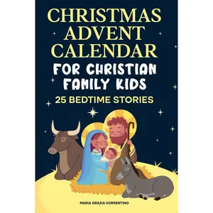 CHRISTMAS ADVENT CALENDAR FOR CHRISTIAN FAMILY KIDS: 25 bedtime stories, A Journey for Children and Parents into the Magic of the Christian Nativity, Waiting for the Birth of Baby Jesus Hardcover – November 17, 2023