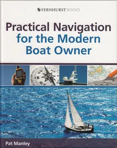 USED-Practical Navigation for the Modern Boat Owner: Navigate Effectively by Getting the Most Out of Your Electronic Devices by Manley, Pat (Hardcover)