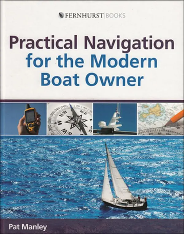 USED-Practical Navigation for the Modern Boat Owner: Navigate Effectively by Getting the Most Out of Your Electronic Devices by Manley, Pat (Hardcover)
