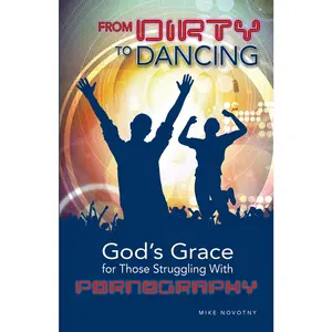 USED-From Dirty to Dancing: God's Grace for Those Struggling with Pornography by Novotny, Mike (Paperback)