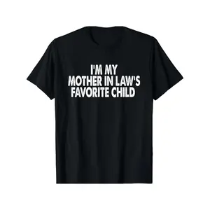 Black T Shirt I M My Mother In Law S Favorite Child Humorous Statement For Family Gatherings And Casual Wear Crewneck Top Top Tshirt