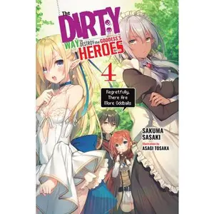 USED-The Dirty Way to Destroy the Goddess's Heroes, Vol. 4 (Light Novel): Regretfully, There Are More Oddballs Volume 4 by Sasaki, Sakuma (Paperback)