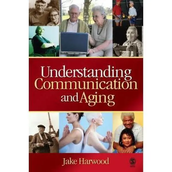 USED-Understanding Communication and Aging: Developing Knowledge and Awareness by Harwood, Jake (Paperback)