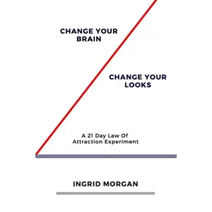 Change Your Brain, Change Your Looks: A 21 Day Law of Attraction Experiment Paperback – July 18, 2019