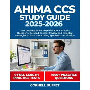 AHIMA CCS Study Guide 2025-2026: The Complete Exam Prep with 1000+ Practice Questions, Detailed Content Review and Essential Strategies to Pass Your Coding Specialist Certification