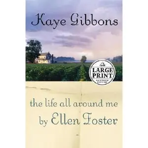 USED-The Life All Around Me By Ellen Foster (Random House Large Print) by Kaye Gibbons (Hardcover)