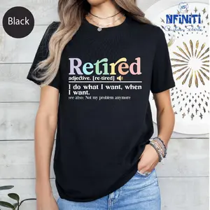 Retired Definition Tee,Retired I Do What I Want When I Want Shirt,Funny Retirement Tee,Retired Teacher,Retirement Shirt,Women Retirement Tee  Women's Shirts Cotton Top