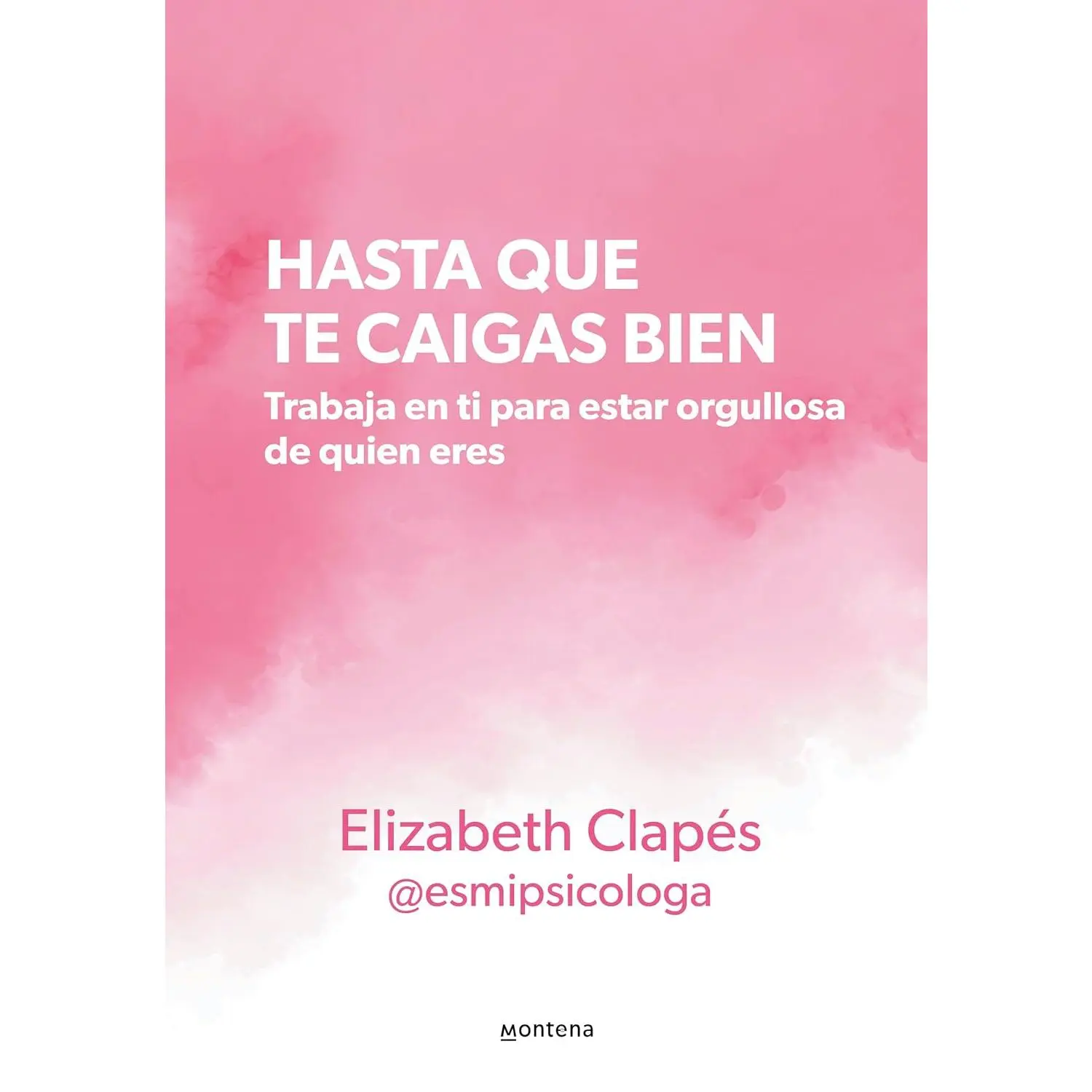 Hasta que te caigas bien: Trabaja en ti para estar orgullosa de quien eres / Until You Like Yourself (Grou) (Spanish Edition)
