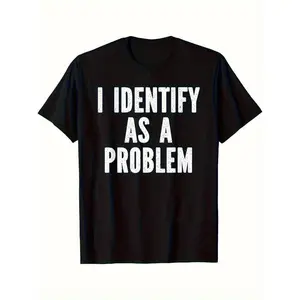 "I Identify As A Problem" Funny Sarcastic Men's T-Shirt - Black Cotton Tee with Bold White Text, Loose Fit Short Sleeve, Machine Washable, All-Season Comfort for Casual, Parties & Sports, Party Attire, Humorous Statement Shirt, Medium Elasticity
