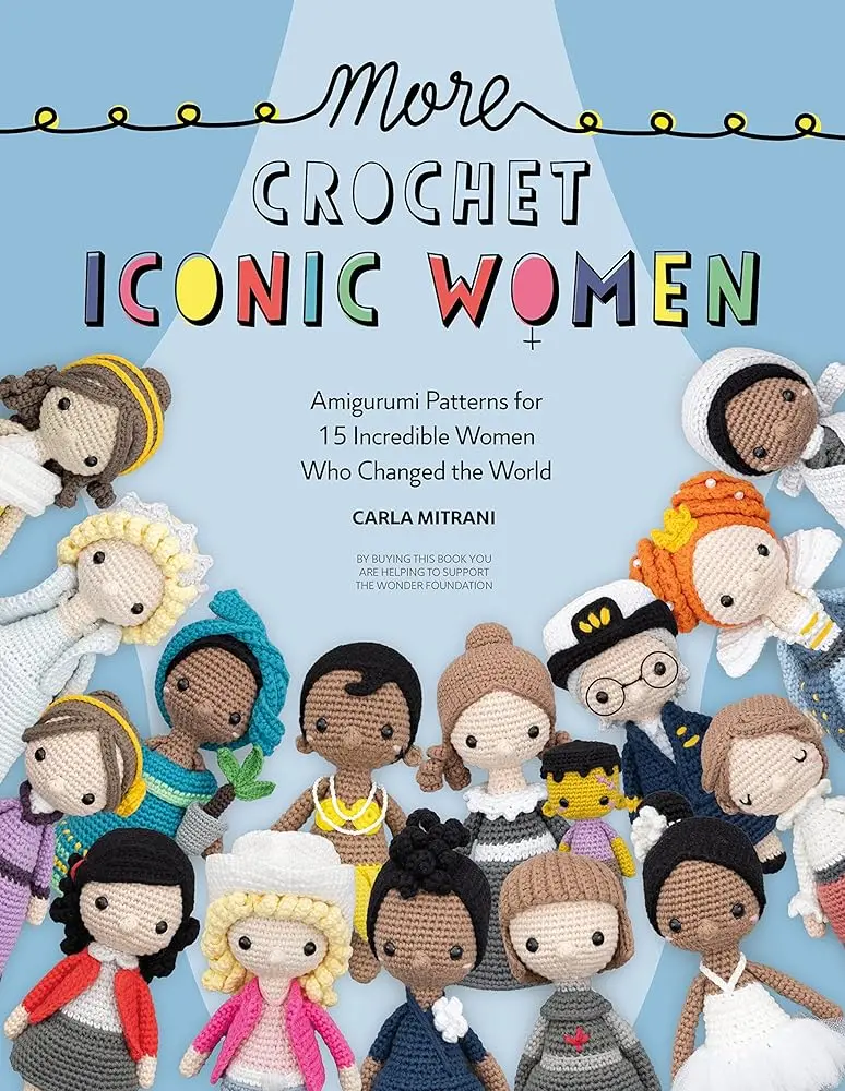 Amigurumi Crochet Book - More Iconic Women Series, 15 New Patterns of Inspirational World-Changing Figures, DIY Art Design Handicrafts Guide, Unique Gifts for Women Crochet Enthusiasts, Screen-Free Maker Activity (Lifestyle & Hobbies Crafts Book)