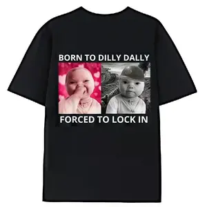 100% Premium Cotton T-shirt Born to Dilly Dally Forced to Lock in Ai Baby Laugh Meme T ShirtUnisex for Daily Wear 2025 Summer Trendy Streetwear Fashion Top Quality Comfortable Casual Printed T-shirt Pure Cotton~1