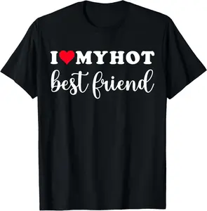 100% Cotton I Love My Hot Best Friend Shirt I Heart Best Friend Bestie T-Shirt