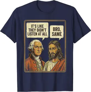 George Washington Jesus Bro Same Funny Sarcastic Quote T-Shirt
