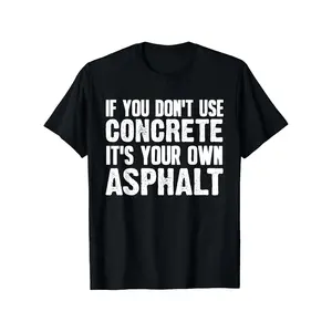 Funny Construction Worker T Shirt If You Don't Use Concrete It's Asphalt for Me Saying Heavyweight Industry Apparel Loose Fit Crew Neck Tee for Builders Contractors Asphalt Workers L Streetwear Oversized