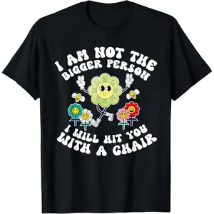 I'm Not The Bigger Person I Will Hit You With A Chair Letters Printed Short Sleveed Casual Cotton T shirt