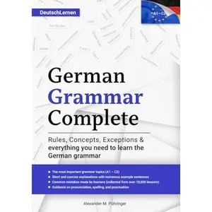 USED-Learn German: German Grammar Complete: All topics from A1-C2 (A2, B1, B2, C1) for beginners & advanced learners: developed through +10000 teaching ... version in German) (Learn German Complete) by Alexander M. Pühringer (Paperback)