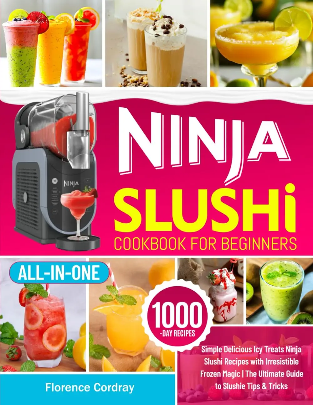 Ninja Slushi Cookbook for Beginners: Simple Delicious Icy Treats Ninja Slushi Recipes with Irresistible Frozen Magic | The Ultimate Guide to Slushie Tips & Tricks