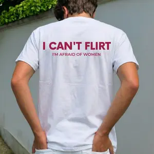Funny Streetwear Graphic Tee – “ I Can't Flirt I'm Afraid Of Women " Statement T-Shirt for Men & Women, Gift for Her and Him