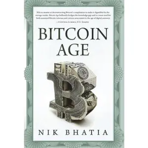 Bitcoin Age -- Nik Bhatia, Hardcover