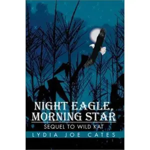 USED-Night Eagle, Morning Star: Sequel To Wild Kat by Cates, Lydia Joe (Paperback)