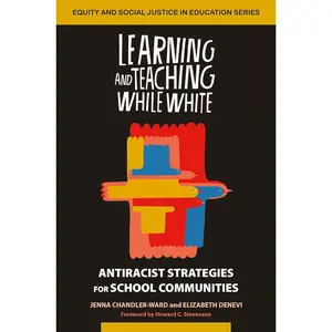 Learning and Teaching While White (Equity and Social Justice in Education Series) 1st Edition