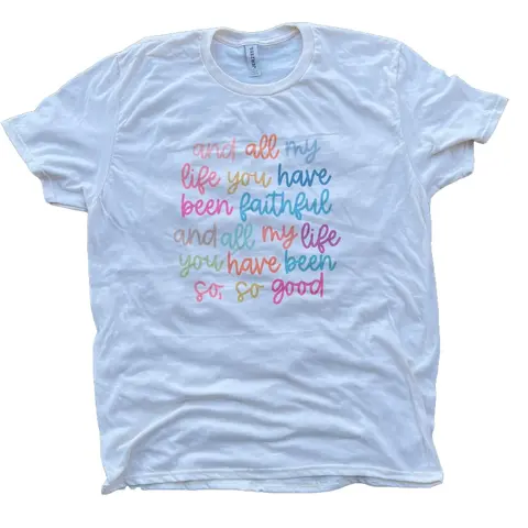 All My Life You Have Been Faithful Tee  - Christian Women Shirt