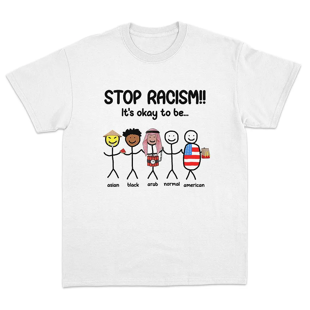 Unisex Graphic T-Shirt - Stop Racism, It's Okay To Be...