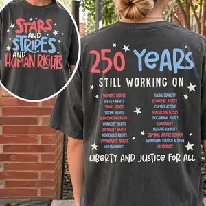 Stars Stripes And Human Rights 2-sided Shirt, 250 Years Still Working On Back Print Tee, Liberal 4th Of July Activist T-Shirt, Equal Rights Gift