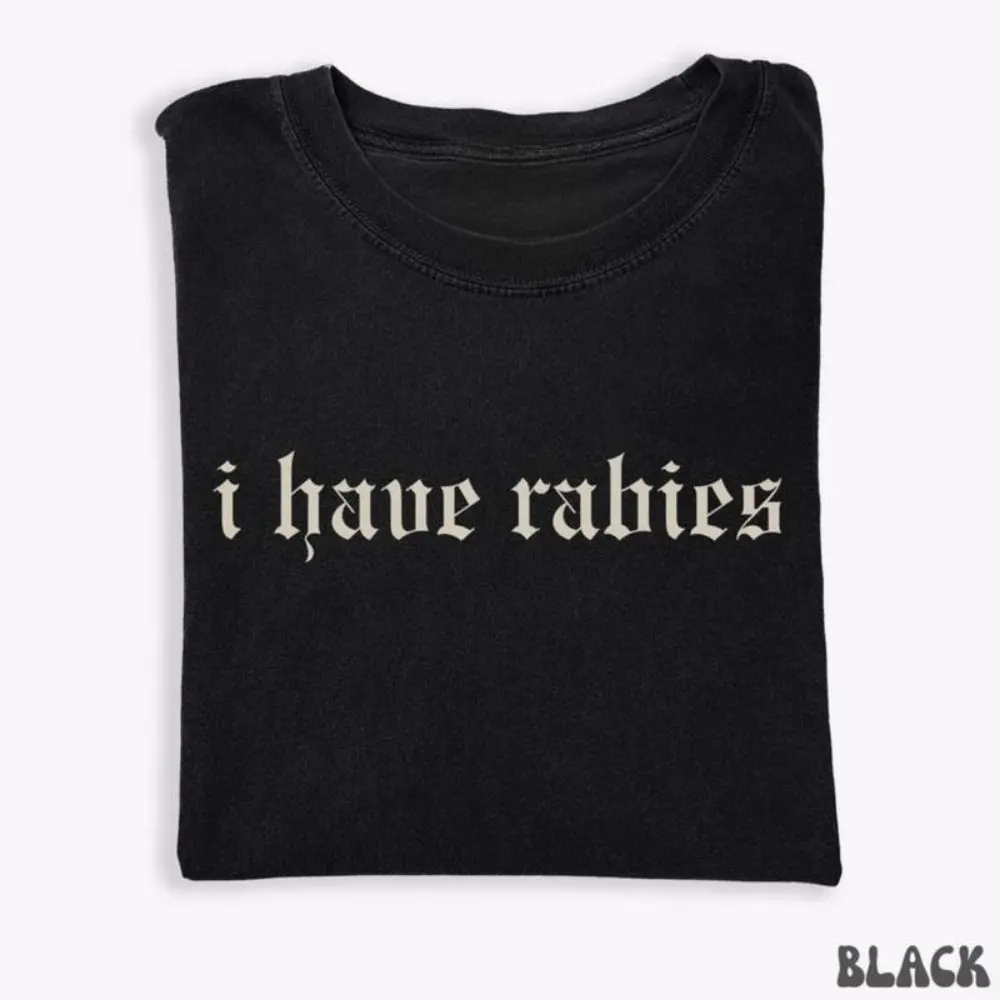 I Have Rabies Funny T-shirt, Unhinged Shirts, Weird Gift for Friend/ Sister, Dark Humor Tee, Gen z Meme Tee, Silly Gifts