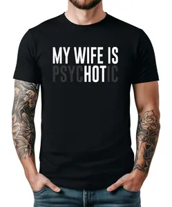 My Wife Is Psychotic Shirt, Funny Husband Shirt, Father'S Day Gift, Birthday Or Anniversary Gift For Husband, Funny Men'S Gift Ideas Graphic Tees T-Shirt For Men And Women.