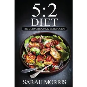 USED-The 5:2 Diet: The Ultimate Quick Start Guide: to Intermittent Fasting For Rapid Weight Loss© by Sarah Morris (Paperback)