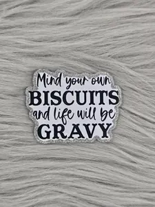 Mind Your Own Biscuits And Life Will Be Gravy