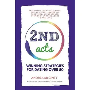 2nd Acts: The World's Leading Online Dating Expert Shares 166 Practical No-Nonsense, Step-by-Step Approaches to Romance -- Andrea McGinty, Paperback