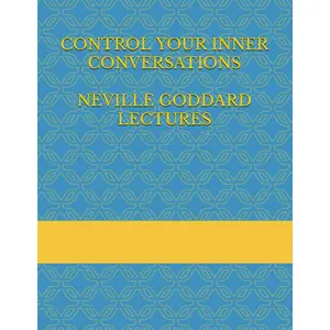 CONTROL YOUR INNER CONVERSATIONS - Neville Goddard Lectures Paperback – May 31, 2017