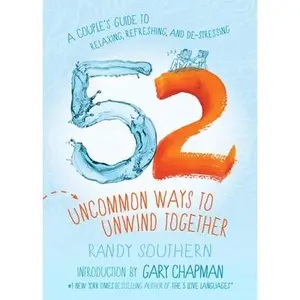 USED-52 Uncommon Ways to Unwind Together: A Couple's Guide to Relaxing, Refreshing, and De-Stressing by Southern, Randy (Paperback)