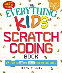 USED Book - The Everything Kids' Scratch Coding Book: Learn to Code and Create Your Own Cool Games! by Rukman, Jason (Paperback) - english