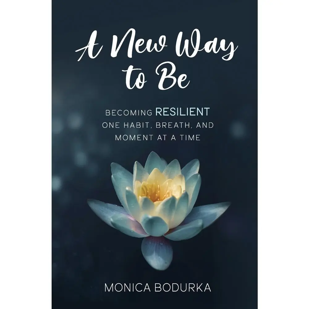 USED-A New Way to Be: Becoming RESILIENT one habit, breath, and moment at a time by Bodurka, Monica (Paperback)