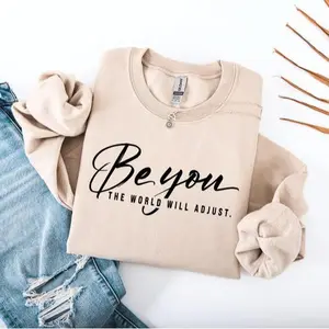 Be You The World Will Adjust Sweatshirt, Inspirational Quote Crewneck, Positive Motivational Pullover, Self Love Gift